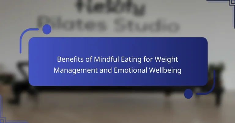 Benefits of Mindful Eating for Weight Management and Emotional Wellbeing