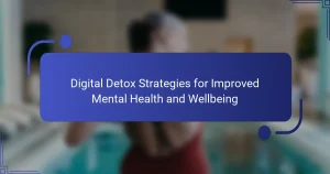 Digital Detox Strategies for Improved Mental Health and Wellbeing
