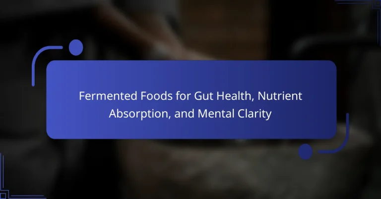 Fermented Foods for Gut Health, Nutrient Absorption, and Mental Clarity