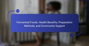 Fermented Foods: Health Benefits, Preparation Methods, and Community Support