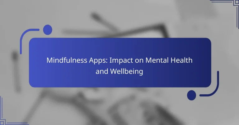 Mindfulness Apps: Impact on Mental Health and Wellbeing