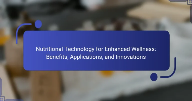 Nutritional Technology for Enhanced Wellness: Benefits, Applications, and Innovations
