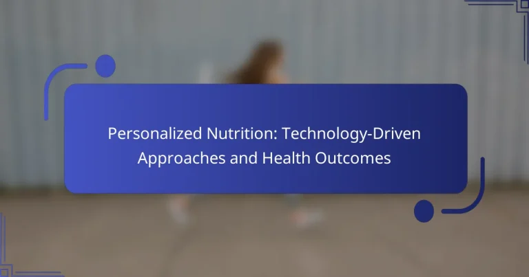 Personalized Nutrition: Technology-Driven Approaches and Health Outcomes