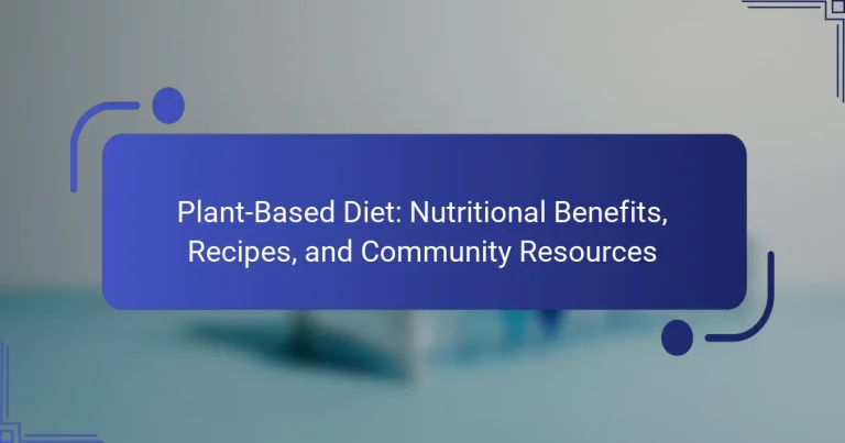 Plant-Based Diet: Nutritional Benefits, Recipes, and Community Resources