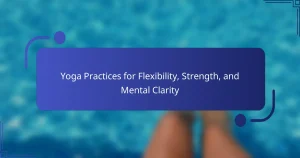 Yoga Practices for Flexibility, Strength, and Mental Clarity