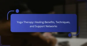 Yoga Therapy: Healing Benefits, Techniques, and Support Networks