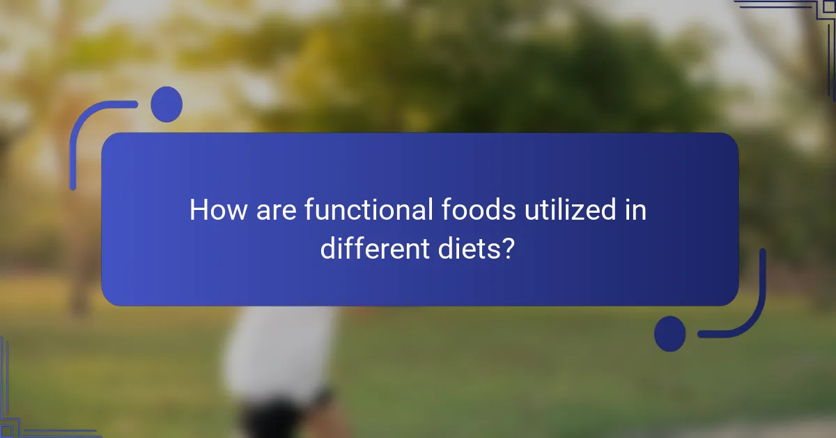 How are functional foods utilized in different diets?