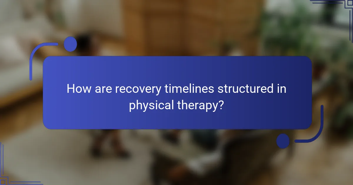 How are recovery timelines structured in physical therapy?