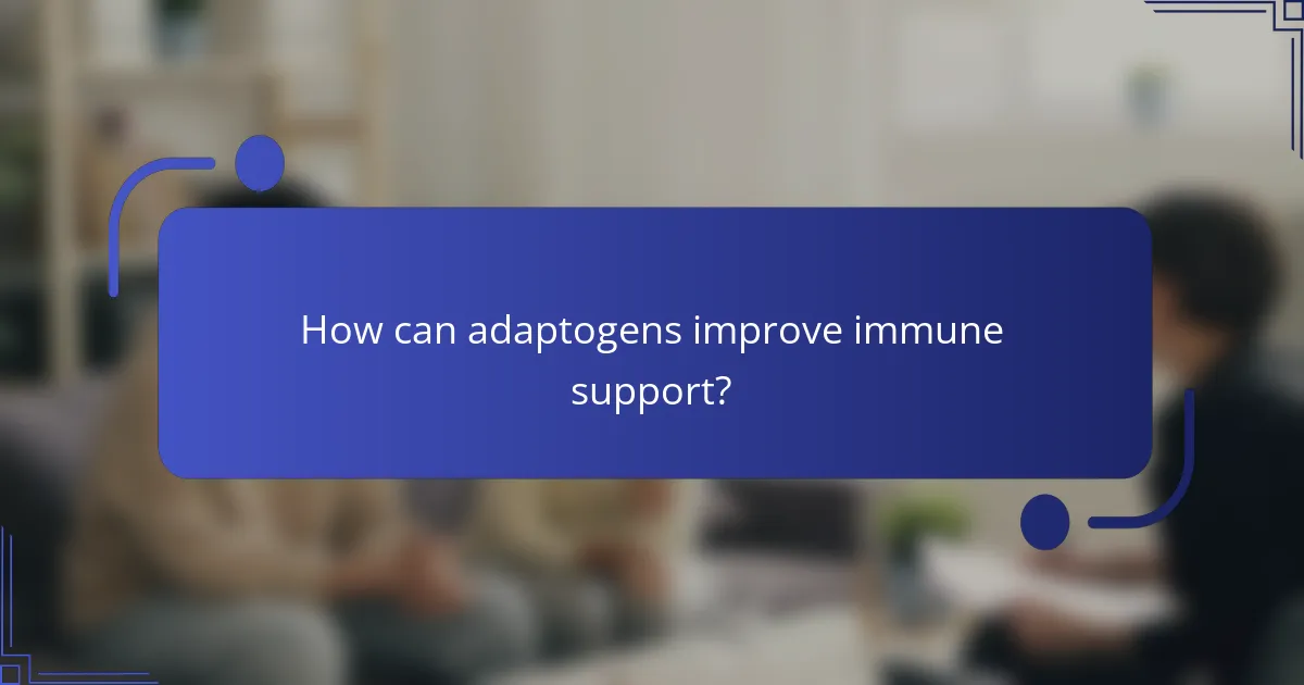 How can adaptogens improve immune support?
