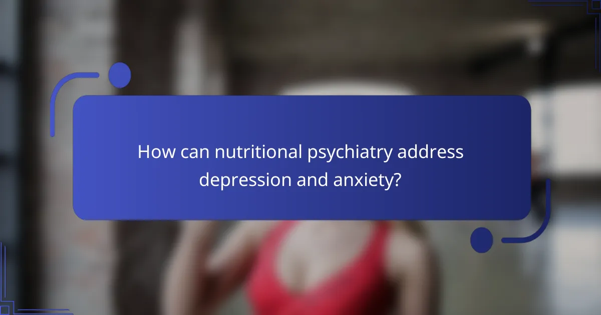 How can nutritional psychiatry address depression and anxiety?