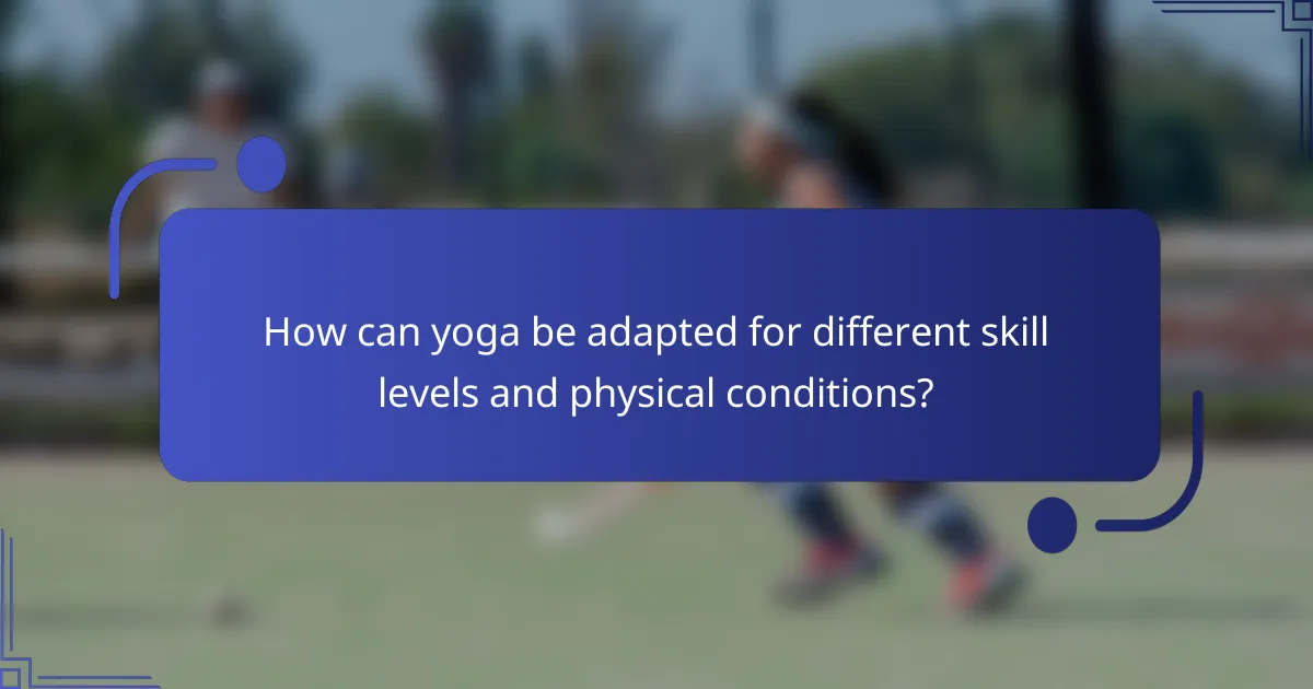 How can yoga be adapted for different skill levels and physical conditions?