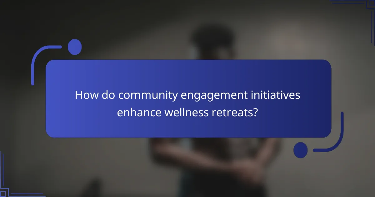 How do community engagement initiatives enhance wellness retreats?