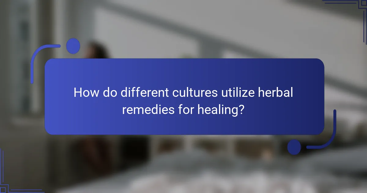 How do different cultures utilize herbal remedies for healing?