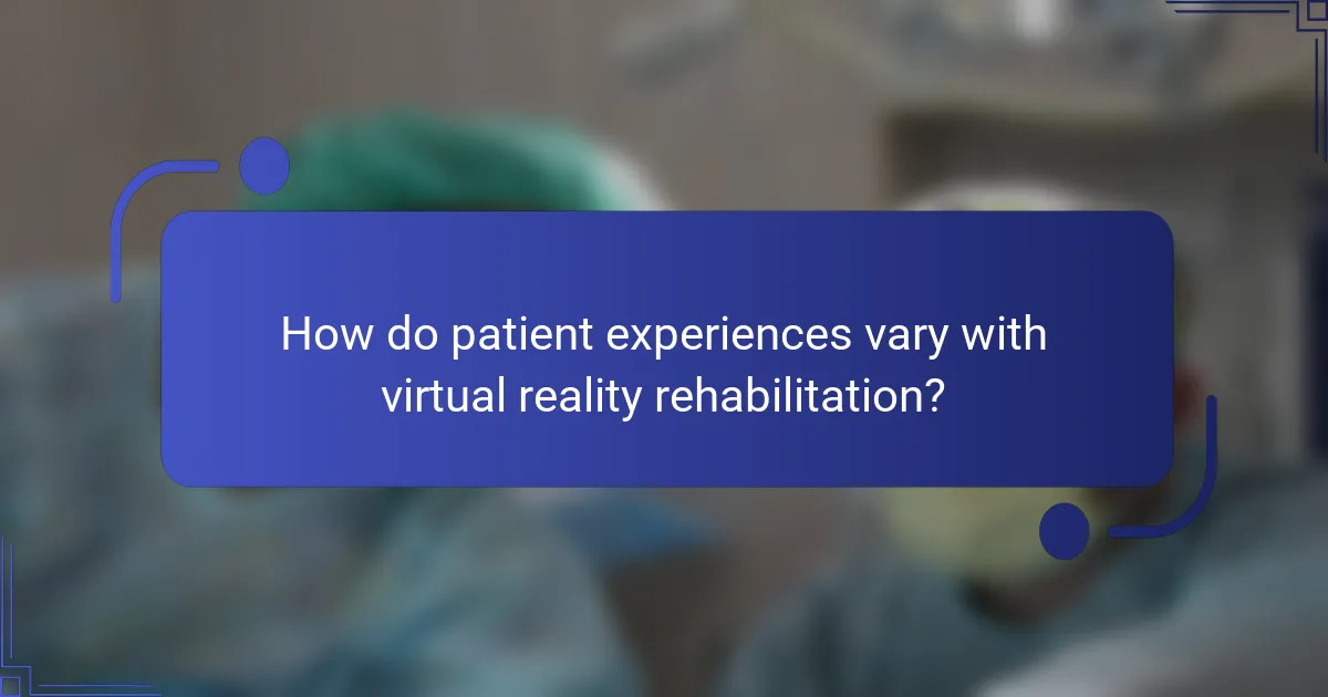 How do patient experiences vary with virtual reality rehabilitation?