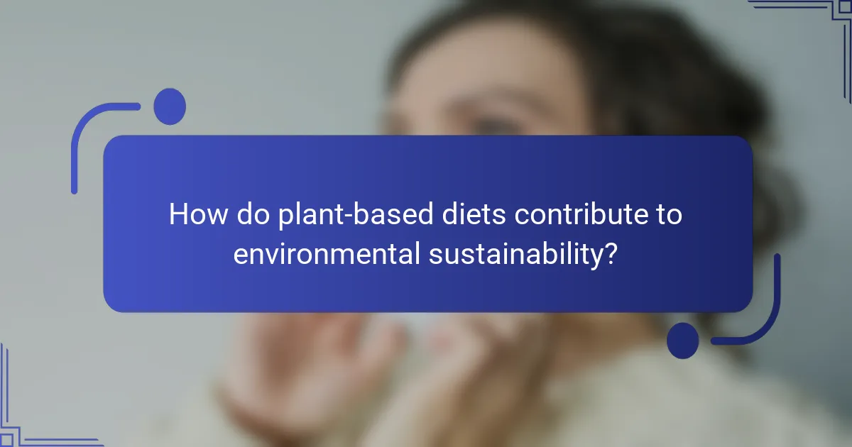 How do plant-based diets contribute to environmental sustainability?