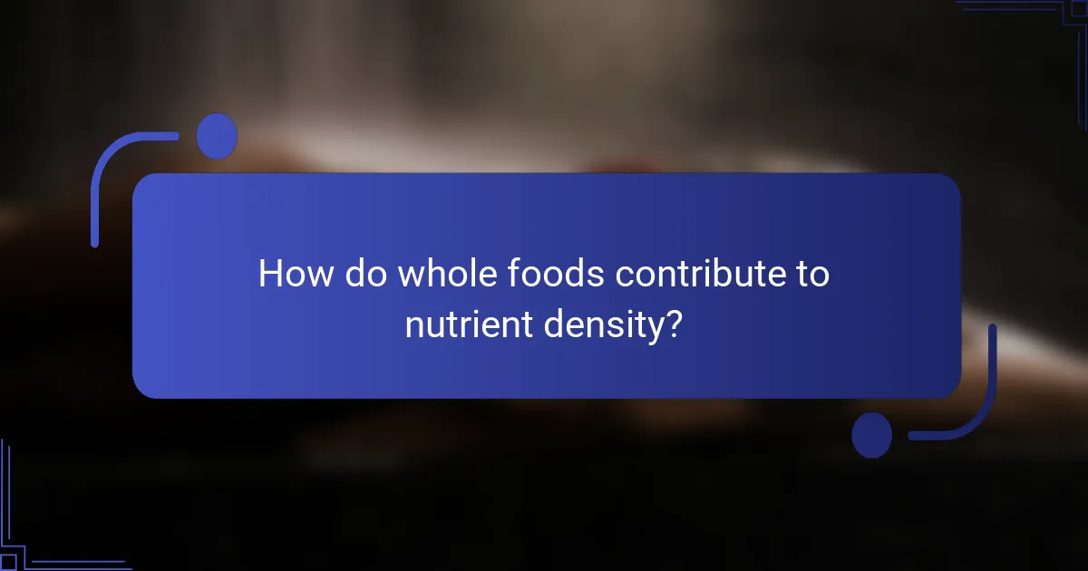 How do whole foods contribute to nutrient density?