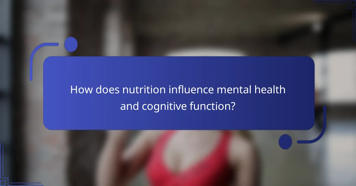 How does nutrition influence mental health and cognitive function?