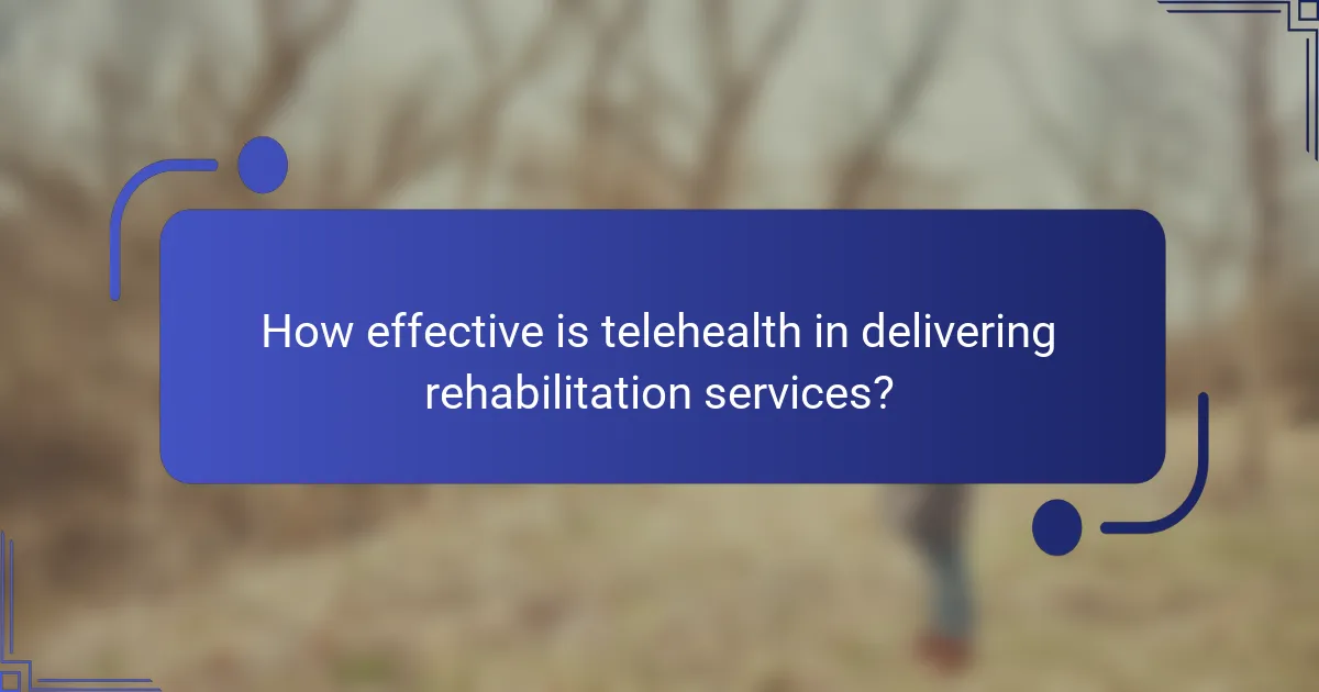 How effective is telehealth in delivering rehabilitation services?