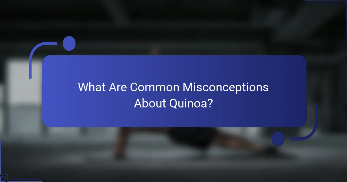 What Are Common Misconceptions About Quinoa?