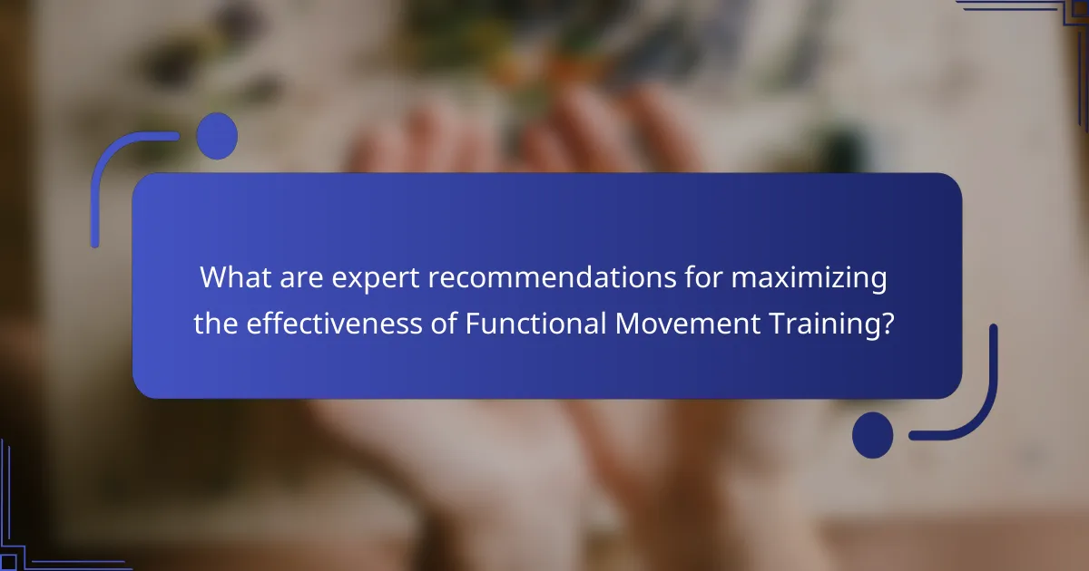 What are expert recommendations for maximizing the effectiveness of Functional Movement Training?
