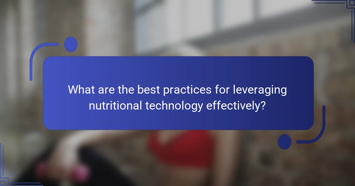 What are the best practices for leveraging nutritional technology effectively?