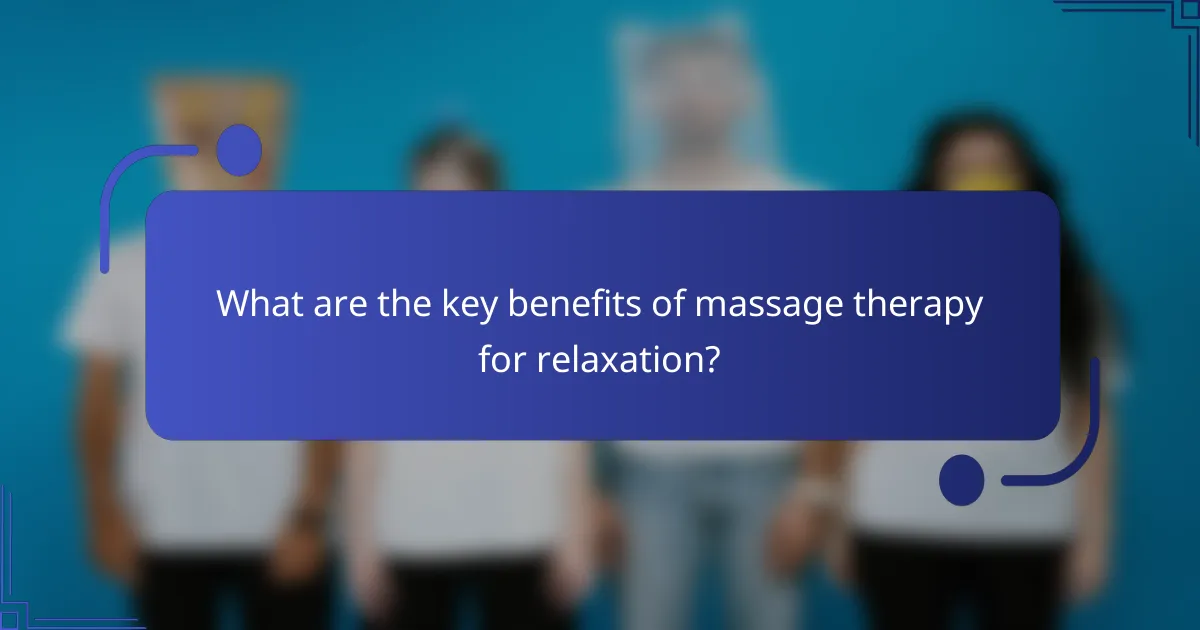What are the key benefits of massage therapy for relaxation?