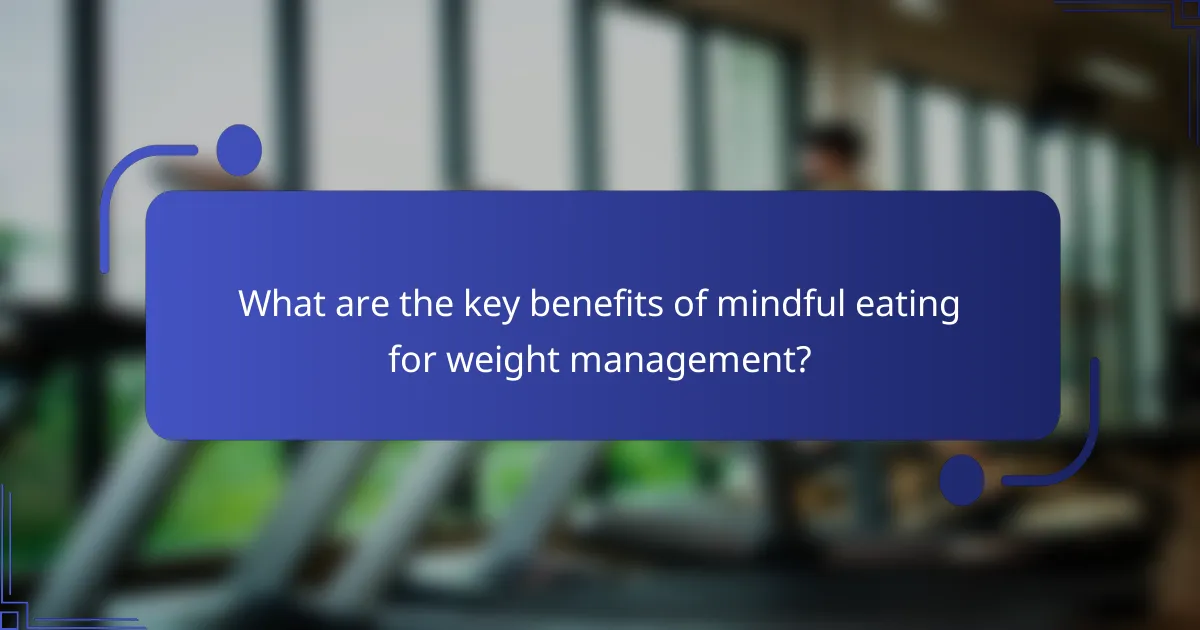 What are the key benefits of mindful eating for weight management?