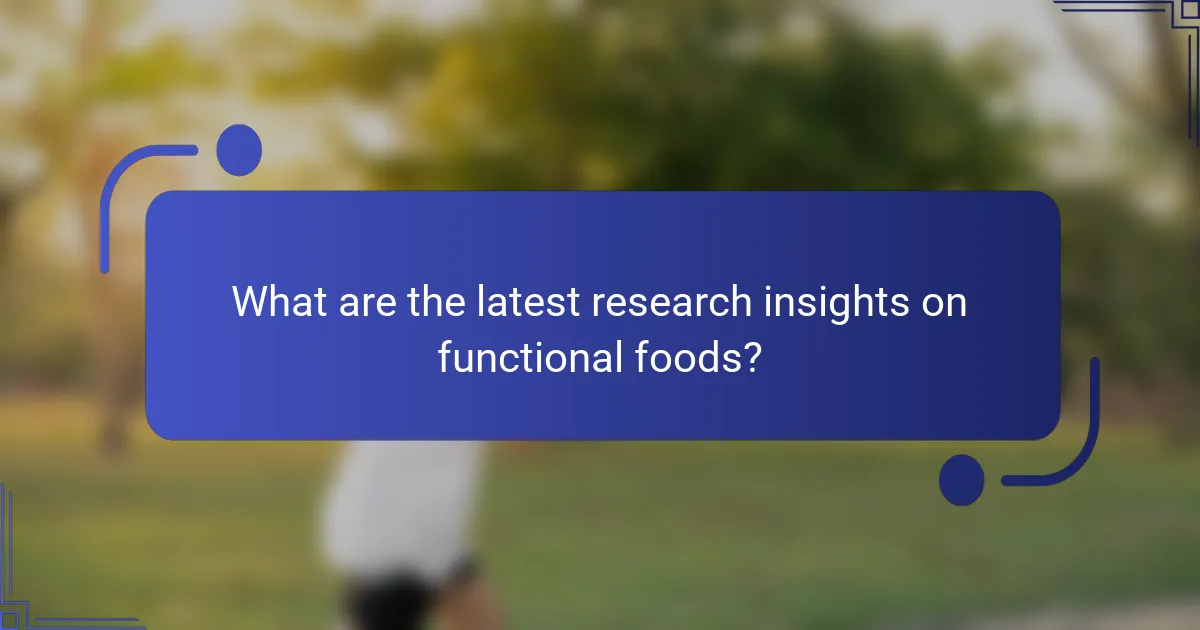 What are the latest research insights on functional foods?