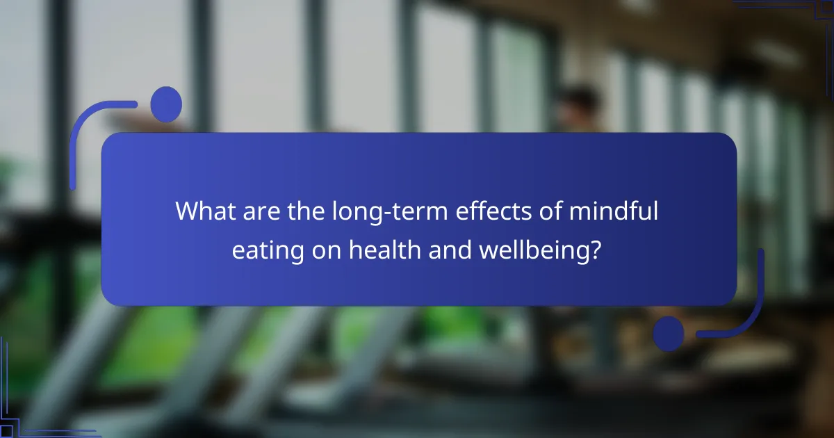 What are the long-term effects of mindful eating on health and wellbeing?