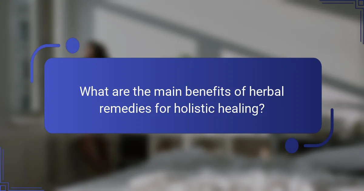 What are the main benefits of herbal remedies for holistic healing?