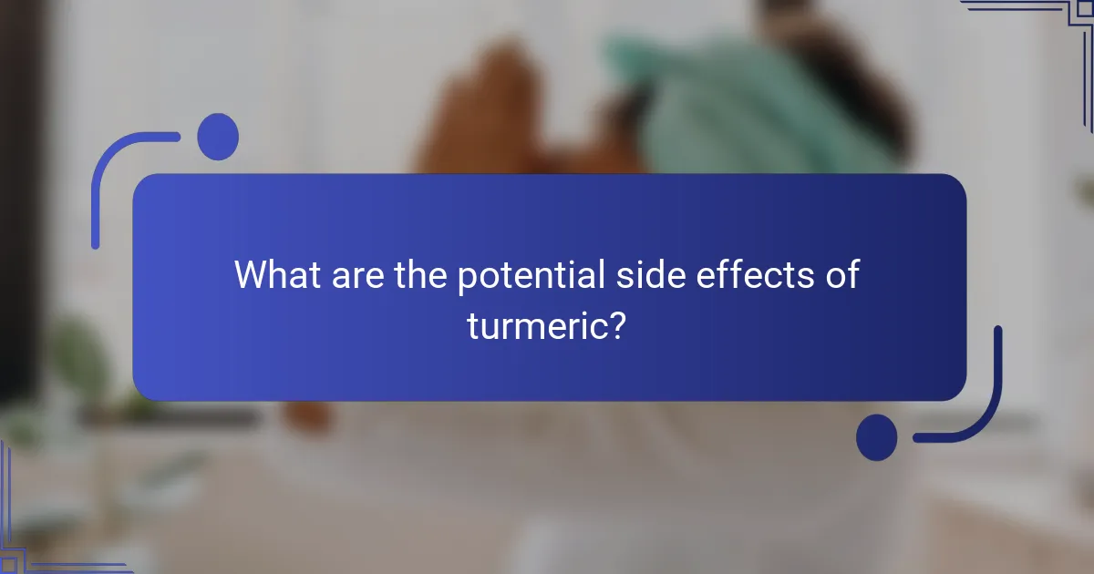 What are the potential side effects of turmeric?