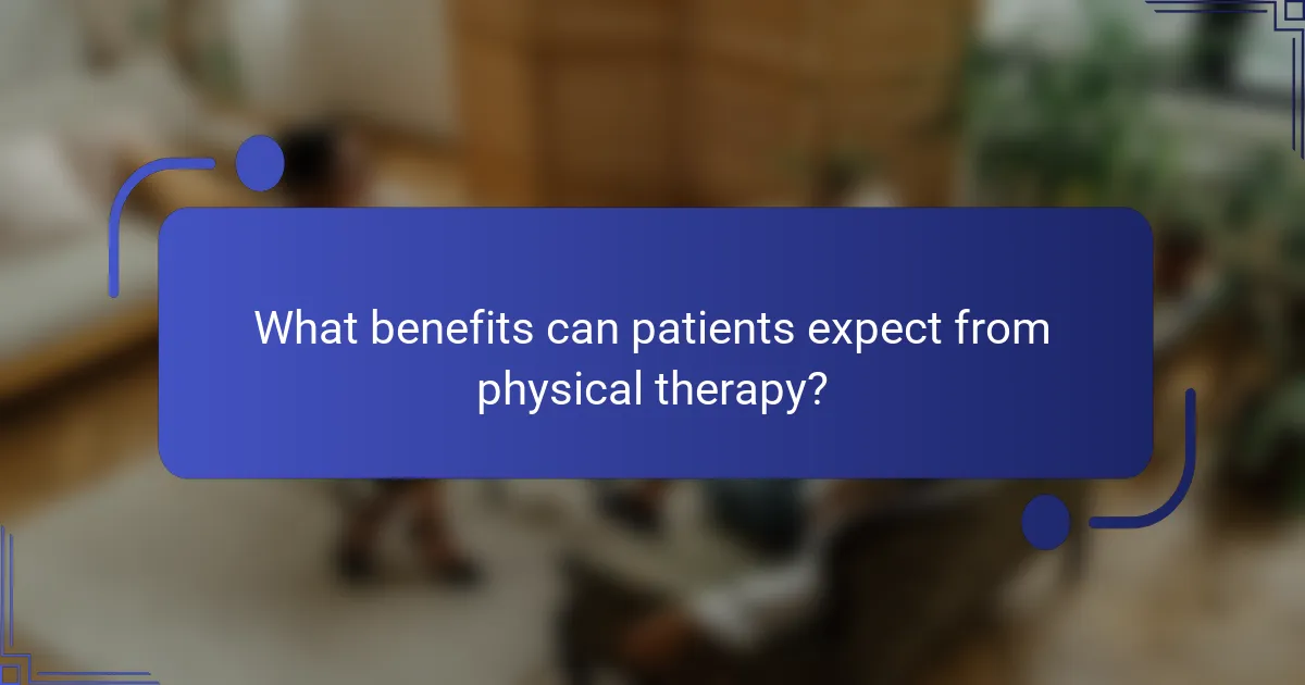 What benefits can patients expect from physical therapy?