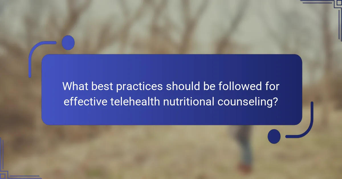 What best practices should be followed for effective telehealth nutritional counseling?