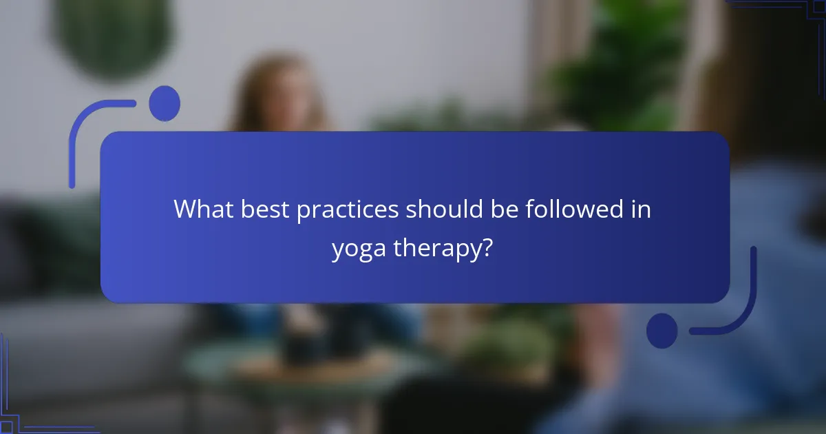 What best practices should be followed in yoga therapy?