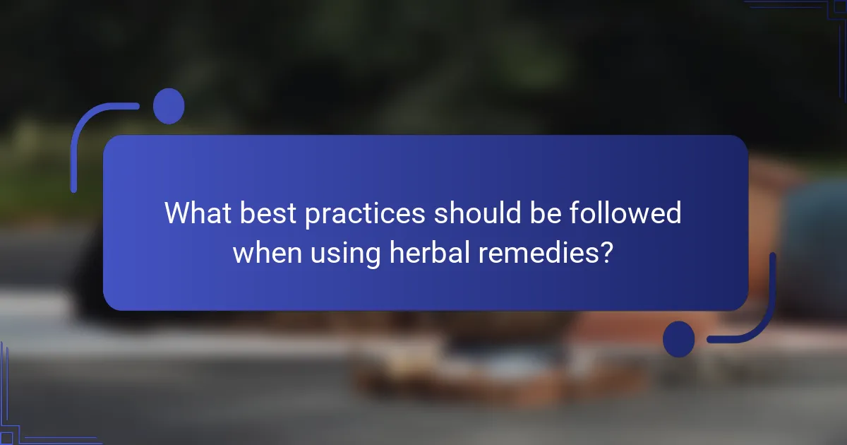 What best practices should be followed when using herbal remedies?