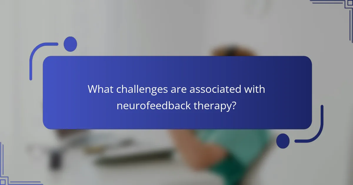 What challenges are associated with neurofeedback therapy?
