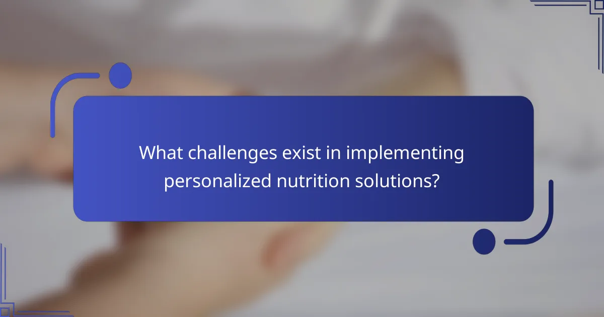 What challenges exist in implementing personalized nutrition solutions?