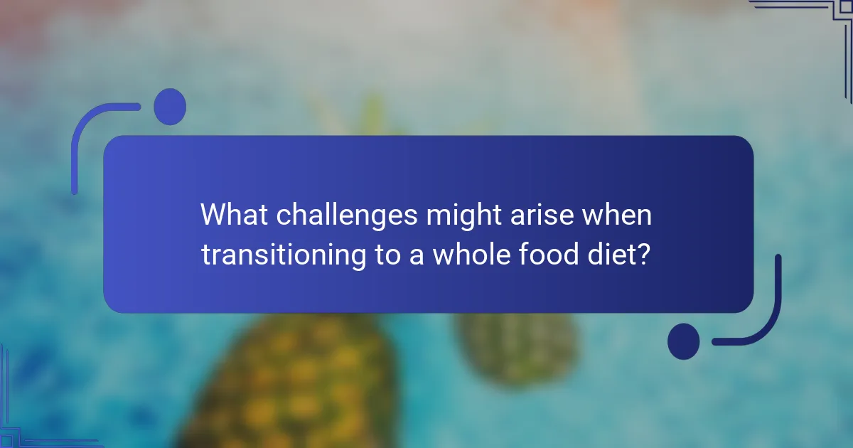 What challenges might arise when transitioning to a whole food diet?
