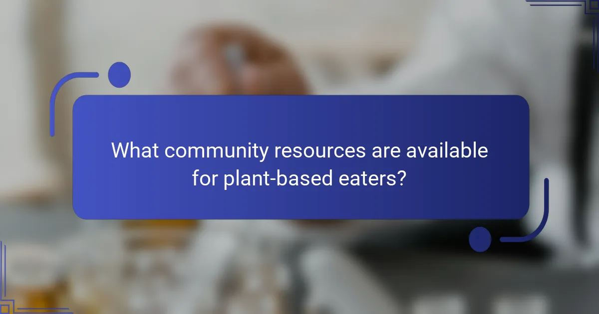 What community resources are available for plant-based eaters?