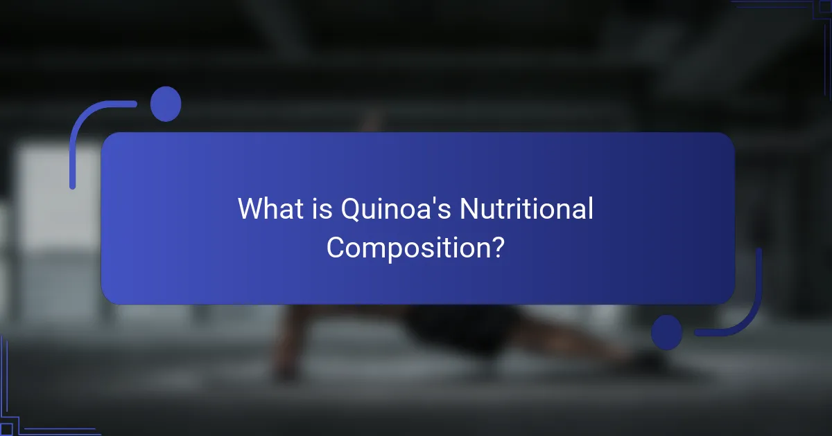 What is Quinoa's Nutritional Composition?