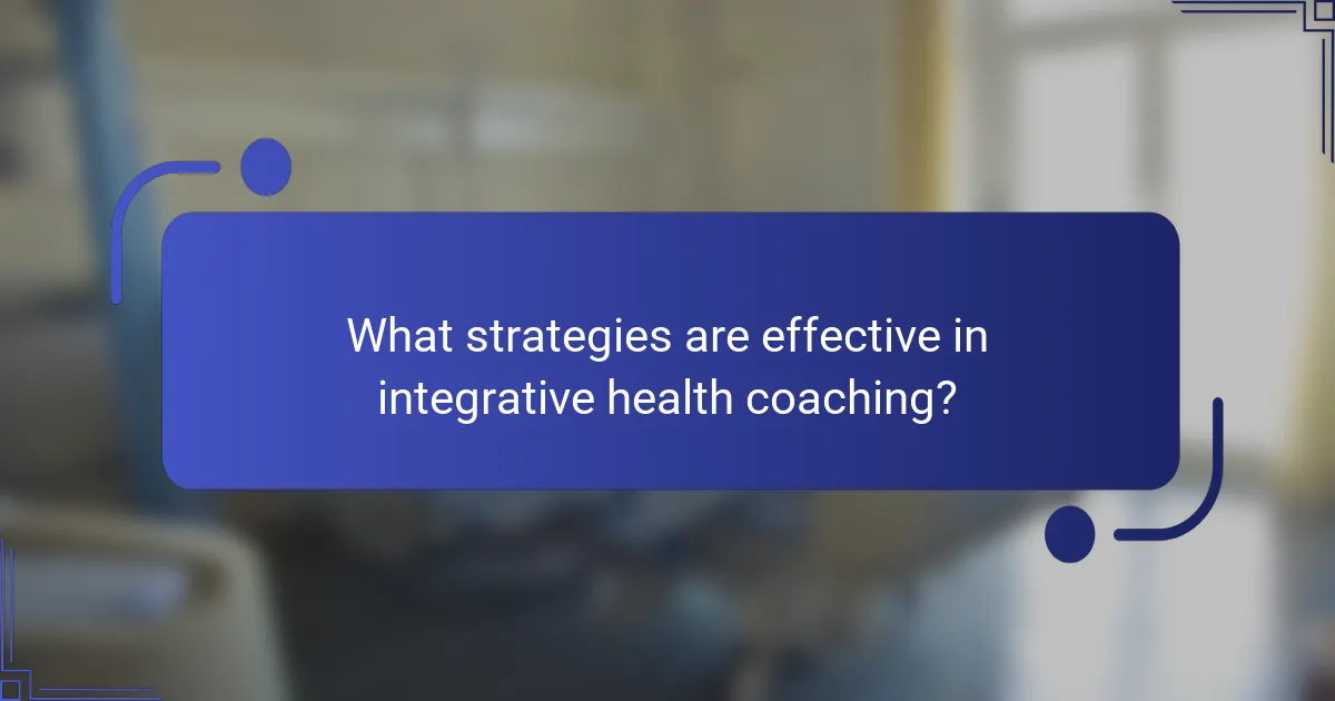 What strategies are effective in integrative health coaching?