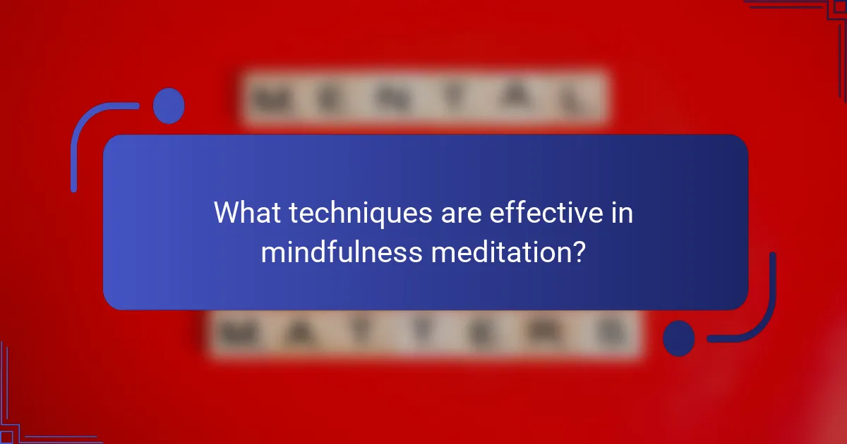 What techniques are effective in mindfulness meditation?