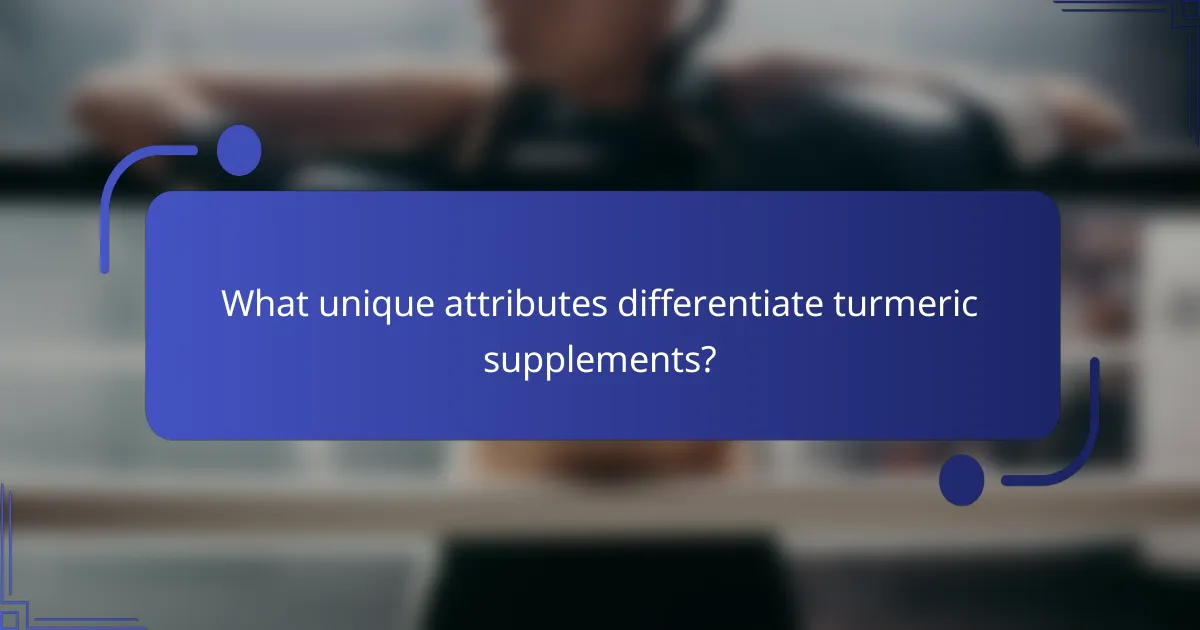 What unique attributes differentiate turmeric supplements?