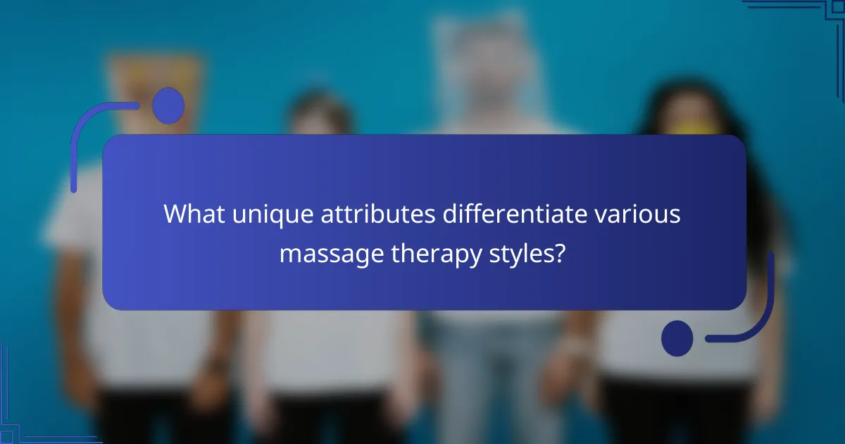 What unique attributes differentiate various massage therapy styles?
