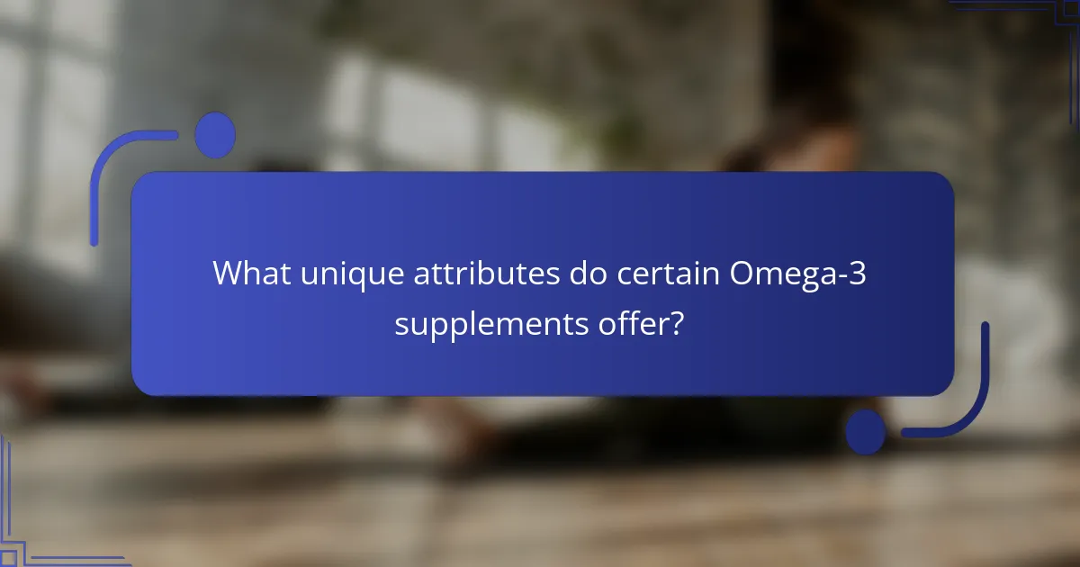 What unique attributes do certain Omega-3 supplements offer?