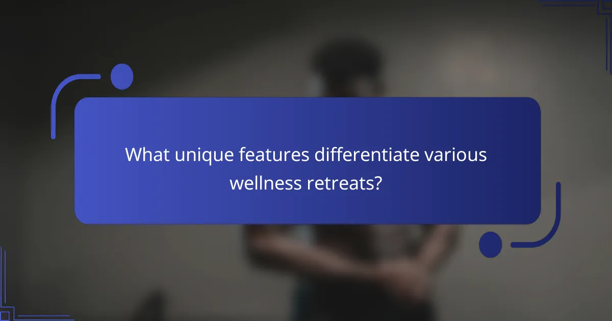 What unique features differentiate various wellness retreats?