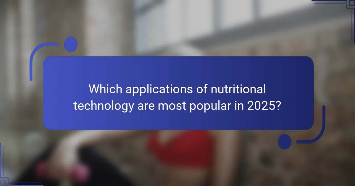 Which applications of nutritional technology are most popular in 2025?