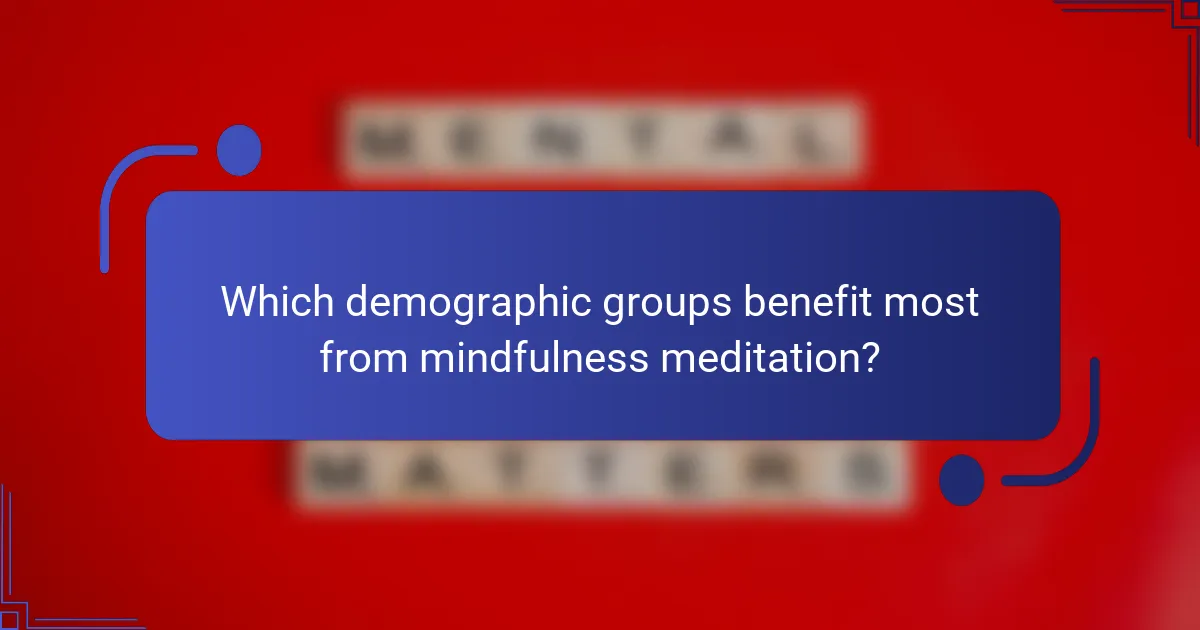 Which demographic groups benefit most from mindfulness meditation?