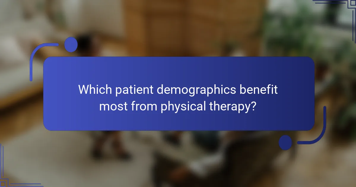 Which patient demographics benefit most from physical therapy?
